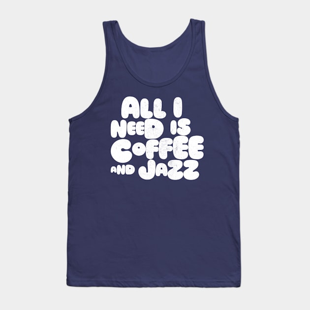 All I Need Is Coffee And Jazz Tank Top by DankFutura